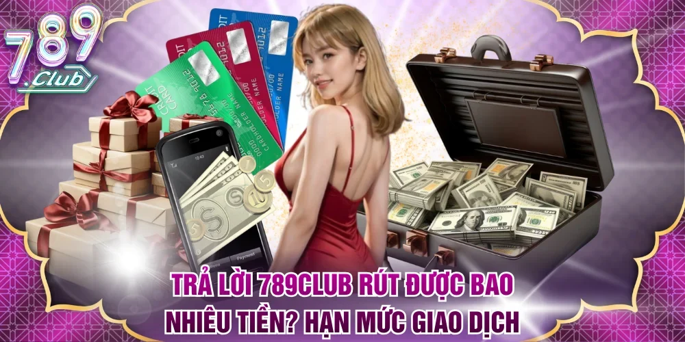 789Club rút được bao nhiêu tiền
