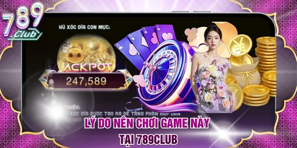 Lý do nên chơi game này tại 789Club